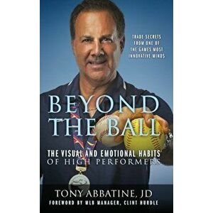 Beyond the Ball: The Visual and Emotional Habits of High Performers, Hardcover - Tony Abbatine Jd imagine