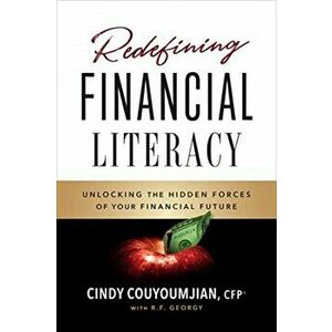 Redefining Financial Literacy: Unlocking the Hidden Forces of Your Financial Future, Hardcover - Cindy Couyoumjian Cfp imagine