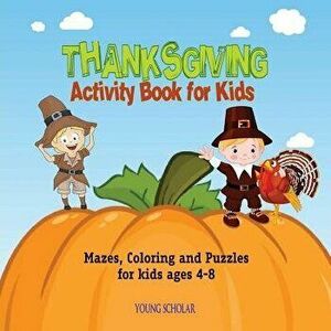 Thanksgiving Activity Book for Kids: Mazes, Coloring and puzzles for kids ages 4-8, Paperback - Young Scholar imagine