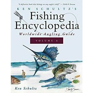 Ken Schultz's Fishing Encyclopedia Volume 6: Worldwide Angling Guide, Paperback - Ken Schultz imagine