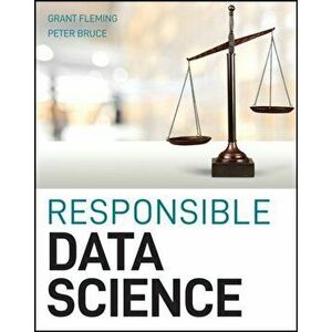 Responsible Data Science, Paperback - Peter C. Bruce imagine