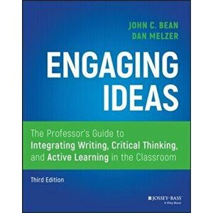 Engaging Ideas: The Professor's Guide to Integrating Writing, Critical Thinking, and Active Learning in the Classroom - Dan Melzer imagine