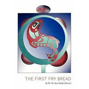 The First Fry Bread: A Gitxsan Story, Paperback - M. Jane Smith imagine