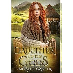 Daughter of the Gods: A Novel of the Picts, Hardcover - Bryan E. Canter imagine