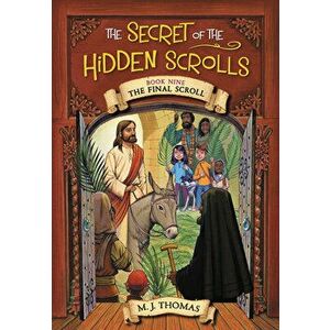 The Secret of the Hidden Scrolls: The Final Scroll, Book 9, Paperback - M. J. Thomas imagine