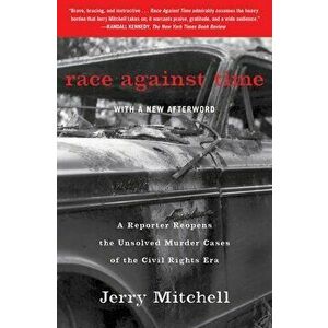 Race Against Time: A Reporter Reopens the Unsolved Murder Cases of the Civil Rights Era, Paperback - Jerry Mitchell imagine