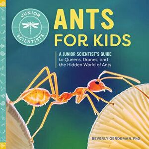 Ants for Kids: A Junior Scientist's Guide to Queens, Drones, and the Hidden World of Ants, Paperback - Beverly Gerdeman imagine