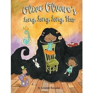 Olive Olvare's Long, Long, Long Hair, Paperback - Amariah Rauscher imagine