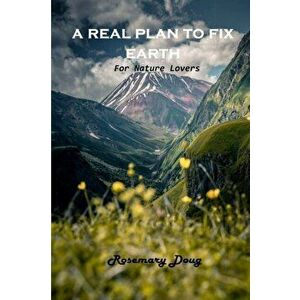 A Real Plan to Fix Earth: For Nature Lovers, Paperback - *** imagine