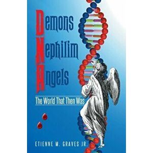 Demons Nephilim Angels: The World That Then Was, Paperback - Jr. Graves, Etienne M. imagine