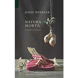 Natura Morta: A Roman Novella, Paperback - Josef Winkler imagine