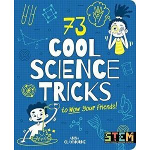 73 Cool Science Tricks to Wow Your Friends!, Paperback - Anna Claybourne imagine