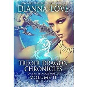 Treoir Dragon Chronicles of the Belador(TM) World: Volume II, Books 4-6, Hardcover - Dianna Love imagine