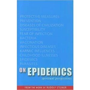 On Epidemics: Spiritual Perspectives, Paperback - Rudolf Steiner imagine