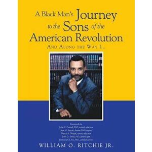 A Black Man's Journey to the Sons of the American Revolution, Paperback - Jr. Ritchie, William O. imagine