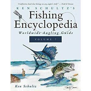 Ken Schultz's Fishing Encyclopedia Volume 7: Worldwide Angling Guide, Paperback - Ken Schultz imagine