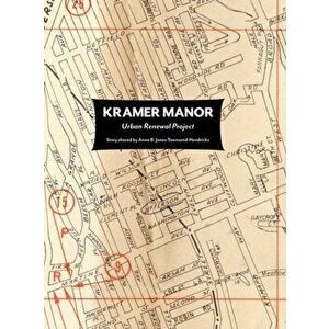 Kramer Manor Urban Renewal Project-Story shared by Anna B. Jones-Townsend-Hendricks, Hardcover - Pamila Townsend imagine