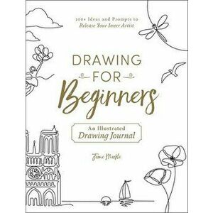 Drawing for Beginners: 100 Ideas and Prompts to Release Your Inner Artist, Paperback - Jamie Markle imagine