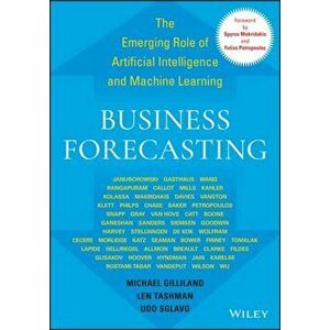 Business Forecasting: The Emerging Role of Artificial Intelligence and Machine Learning, Hardcover - Michael Gilliland imagine