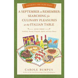 September to Remember: Searching for Culinary Pleasures at the Italian Table (Book Three) - Lombardy, Tuscany, Compania, Apulia, and Lazio (R - Carole imagine