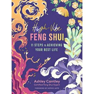 High-Vibe Feng Shui: 11 Steps to Achieving Your Best Life, Paperback - Ashley Cantley imagine