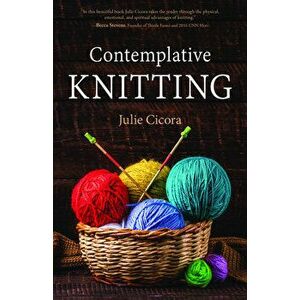 Contemplative Knitting, Paperback - Julie Cicora imagine
