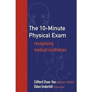 The 10-Minute Physical Exam: recognizing medical syndromes, Paperback - Clifford Chan-Yan imagine