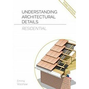 Understanding Architectural Details - Residential, Paperback - Emma Walshaw imagine
