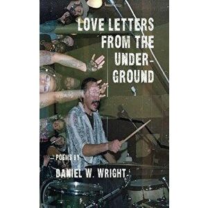 Love Letters from the Underground, Paperback - Dan Wright imagine
