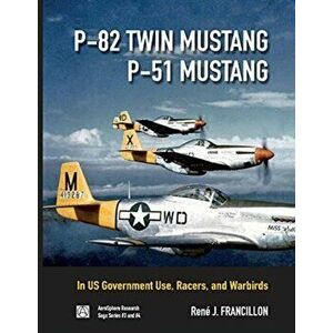 P-82 Twin Mustang & P-51 Mustang, 3: In Us Government Use, Racers, and Warbirds, Hardcover - Rene Francillon imagine