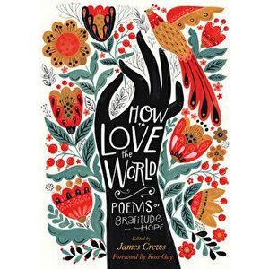 How to Love the World: Poems of Gratitude and Hope, Paperback - James Crews imagine