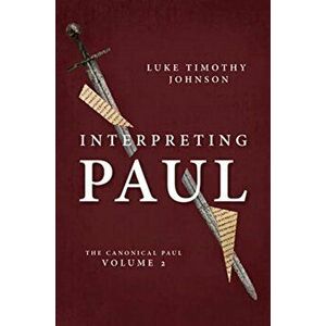 Interpreting Paul: The Canonical Paul, Volume 2, Hardcover - Luke Timothy Johnson imagine