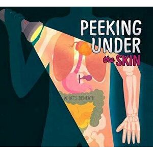 Peeking Under Your Skin, Paperback - Karen Latchana Kenney imagine