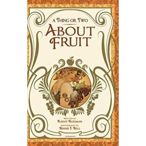 A Thing or Two About Fruit, Hardcover - Kathy Rodman imagine