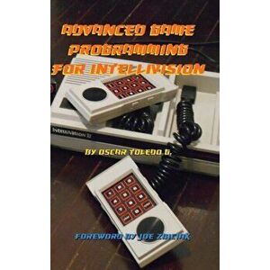 Advanced Game Programming for Intellivision, Hardcover - Oscar Toledo Gutierrez imagine