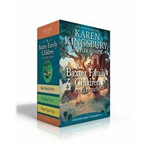 A Baxter Family Children Collection: Best Family Ever; Finding Home; Never Grow Up, Hardcover - Karen Kingsbury imagine