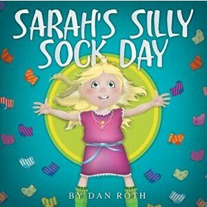 Sarah's Silly Sock Day, Paperback - Daniel Roth imagine