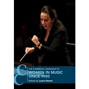 The Cambridge Companion to Women in Music Since 1900, Hardcover - Laura Hamer imagine