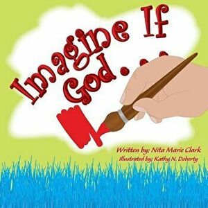 Imagine If God . . ., Paperback - Nita Marie Clark imagine