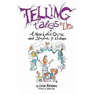 Telling Tales in Latin: A New Latin Course and Storybook for Children, Paperback - Lorna Robinson imagine