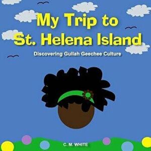 My Trip to St Helena Island: Discovering Gullah Geechee Culture, Paperback - C. M. White imagine