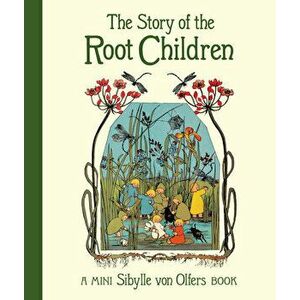 The Story of the Root Children: Mini Edition, Hardcover - Sibylle Von Olfers imagine