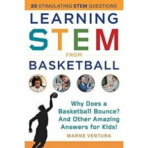 Learning Stem from Basketball: Why Does a Basketball Bounce? and Other Amazing Answers for Kids!, Paperback - Marne Ventura imagine