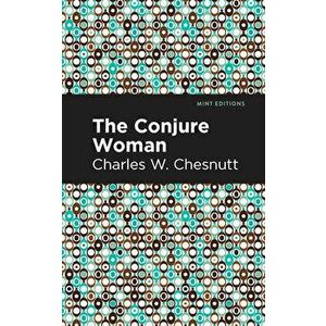 The Conjure Woman, Paperback - Charles W. Chesnutt imagine