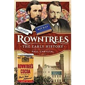 Rowntree's - The Early History, Hardcover - Paul Chrystal imagine