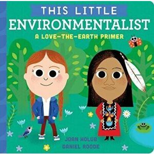 This Little Environmentalist: A Love-The-Earth Primer, Board book - Joan Holub imagine