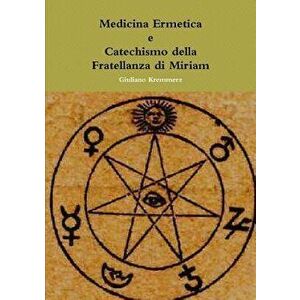 Medicina Ermetica - Catechismo della Fratellanza di Miriam, Paperback - Giuliano Kremmerz imagine