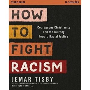 How to Fight Racism Study Guide: Courageous Christianity and the Journey Toward Racial Justice, Paperback - Jemar Tisby imagine