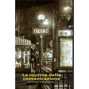 La routine della comunicazione: fenomenologia dei media e neuroscienze sociali, Hardcover - Gianfranco Pecchinenda imagine