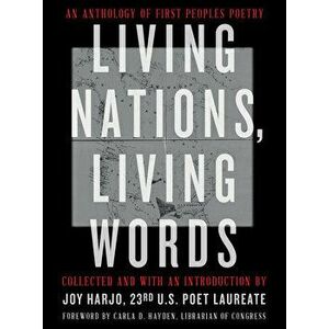 Living Nations, Living Words: An Anthology of First Peoples Poetry, Paperback - Joy Harjo imagine